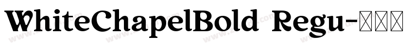 WhiteChapelBold Regu字体转换 WhiteChapelBold Regu字体转换